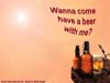 Want to drink a beer?